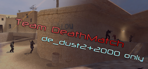 Наш TEam DeathMatch сервер de_dust2+2000 only